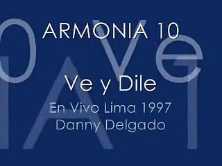 Ve y Dile - En Vivo Lima 1997 - (Danny Delgado) - Armonia 10