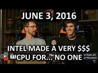 The WAN Show - Intel's Most Confusing Processor Ever - June 3, 2016