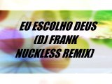 Eu escolho Deus (DJ Frank Nuckless remix)- Thalles Roberto