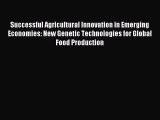 Download Successful Agricultural Innovation in Emerging Economies: New Genetic Technologies