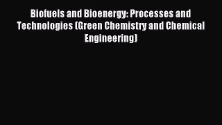 Read Biofuels and Bioenergy: Processes and Technologies (Green Chemistry and Chemical Engineering)