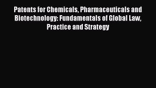 Read Patents for Chemicals Pharmaceuticals and Biotechnology: Fundamentals of Global Law Practice