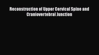 Read Reconstruction of Upper Cervical Spine and Craniovertebral Junction PDF Free