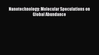 Read Nanotechnology: Molecular Speculations on Global Abundance Ebook Online