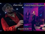 Cheb Bilal et Ouled Hadja Maghnia- Nssat Liyam 2016 Nouvel