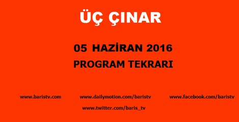 Üç Çınar Programı 05 Haziran 2016