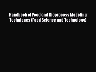 Read Handbook of Food and Bioprocess Modeling Techniques (Food Science and Technology) Ebook