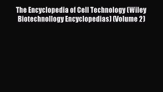 Read The Encyclopedia of Cell Technology (Wiley Biotechnollogy Encyclopedias) (Volume 2) Ebook