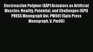Read Electroactive Polymer (EAP) Actuators as Artificial Muscles: Reality Potential and Challenges