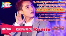 NONSTOP: LIÊN KHÚC SƠN TÙNG MTP REMIX 2016 - TUYỂN TẬP NHỮNG CA KHÚC MỚI NHẨT CỦA MTP 2016 REMIX