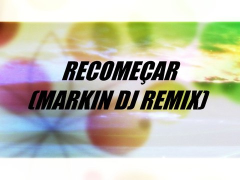 Recomeçar (Markin DJ remix)- Aline Barros