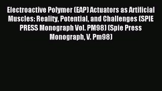 Read Electroactive Polymer (EAP) Actuators as Artificial Muscles: Reality Potential and Challenges