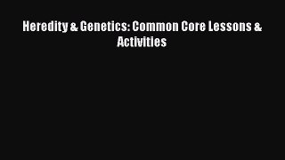 Read Heredity & Genetics: Common Core Lessons & Activities Ebook Free