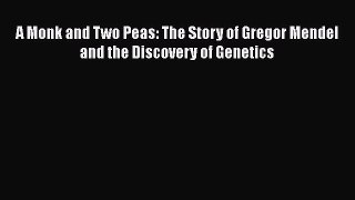 Read A Monk and Two Peas: The Story of Gregor Mendel and the Discovery of Genetics Ebook Free