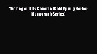 Read The Dog and Its Genome (Cold Spring Harbor Monograph Series) Ebook Free