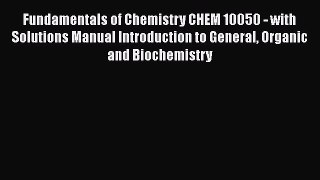 Read Fundamentals of Chemistry CHEM 10050 - with Solutions Manual Introduction to General Organic