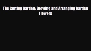 [PDF] The Cutting Garden: Growing and Arranging Garden Flowers Download Online