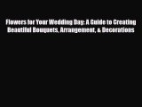[PDF] Flowers for Your Wedding Day: A Guide to Creating Beautiful Bouquets Arrangement & Decorations