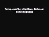 [PDF] The Japanese Way of the Flower: Ikebana as Moving Meditation Download Online