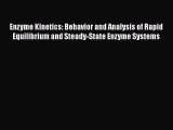 Read Enzyme Kinetics: Behavior and Analysis of Rapid Equilibrium and Steady-State Enzyme Systems