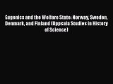 Read Eugenics and the Welfare State: Norway Sweden Denmark and Finland (Uppsala Studies in