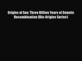 Read Origins of Sex: Three Billion Years of Genetic Recombination (Bio-Origins Series) PDF