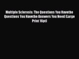 Read Multiple Sclerosis: The Questions You Havethe Questions You Havethe Answers You Need (Large