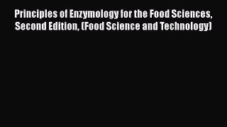 Read Principles of Enzymology for the Food Sciences Second Edition (Food Science and Technology)