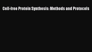 Download Cell-free Protein Synthesis: Methods and Protocols PDF Online