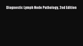 Read Diagnostic Lymph Node Pathology 2nd Edition Ebook Free