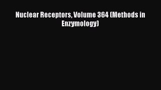 Read Nuclear Receptors Volume 364 (Methods in Enzymology) Ebook Free