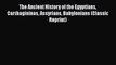 Read The Ancient History of the Egyptians Carthagininas Assyrians Babylonians (Classic Reprint)