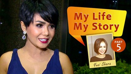 My Life My Story: Yuni Shara (Part 5)