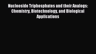 Download Nucleoside Triphosphates and their Analogs: Chemistry Biotechnology and Biological