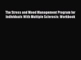 Read The Stress and Mood Management Program for Individuals With Multiple Sclerosis: Workbook