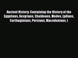 Download Ancient History: Containing the History of the Egyptians Assyrians Chaldeans Medes