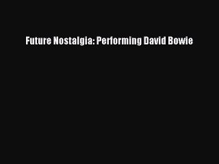 [PDF] Future Nostalgia: Performing David Bowie [Download] Online