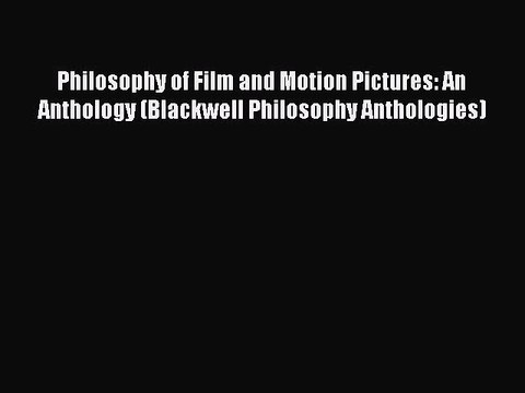 [PDF] Philosophy of Film and Motion Pictures: An Anthology (Blackwell Philosophy Anthologies)