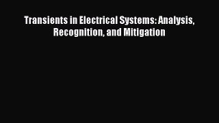 Read Transients in Electrical Systems: Analysis Recognition and Mitigation ebook textbooks