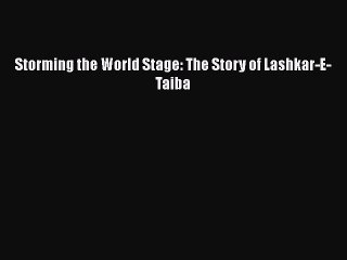 [PDF] Storming the World Stage: The Story of Lashkar-E-Taiba [Download] Online