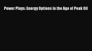 Download Power Plays: Energy Options in the Age of Peak Oil Ebook PDF
