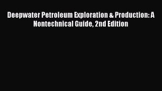 Read Deepwater Petroleum Exploration & Production: A Nontechnical Guide 2nd Edition E-Book