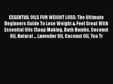 Read ESSENTIAL OILS FOR WEIGHT LOSS: The Ultimate Beginners Guide To Lose Weight & Feel Great