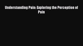 Read Understanding Pain: Exploring the Perception of Pain Ebook Free