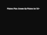 Download Pilates Plus: Grown-Up Pilates for 50  Ebook Online