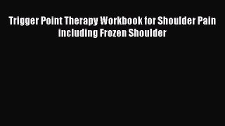 Download Trigger Point Therapy Workbook for Shoulder Pain including Frozen Shoulder Ebook Online