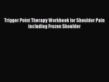 Download Trigger Point Therapy Workbook for Shoulder Pain including Frozen Shoulder Ebook Online