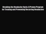 Read Breaking the Headache Cycle: A Proven Program for Treating and Preventing Recurring Headaches