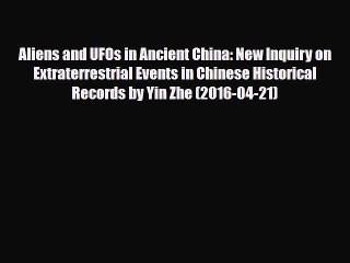 Read Aliens and UFOs in Ancient China: New Inquiry on Extraterrestrial Events in Chinese Historical