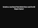 Read Sciatica: Low Back Pain Relief Once and For All (Super Spine) Ebook Online